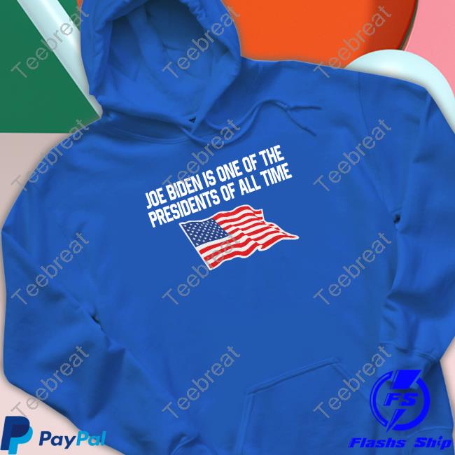 Shitheadsteve Joe Biden Is One Of The Presidents Of All Time Shirts