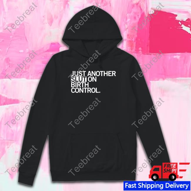 Raygun Merch Just Another Slut On Birth Control Shirts
