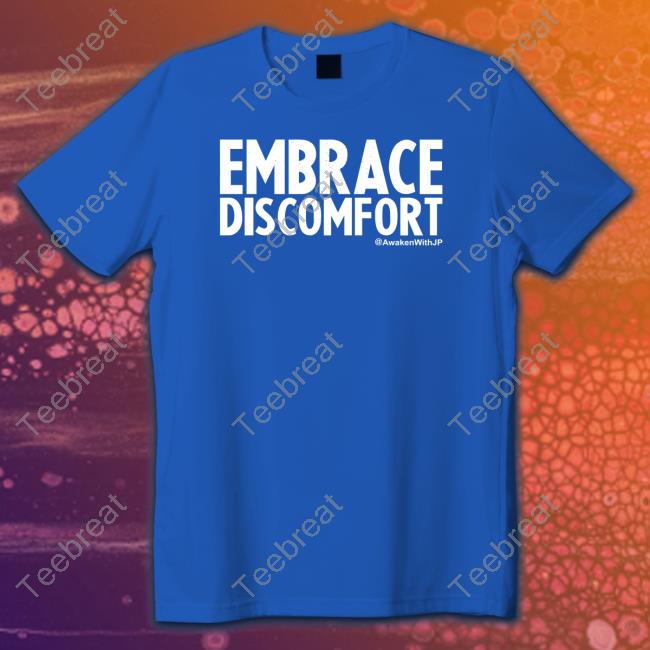 Awakenwithjp Merch Embrace Discomfort T Shirts