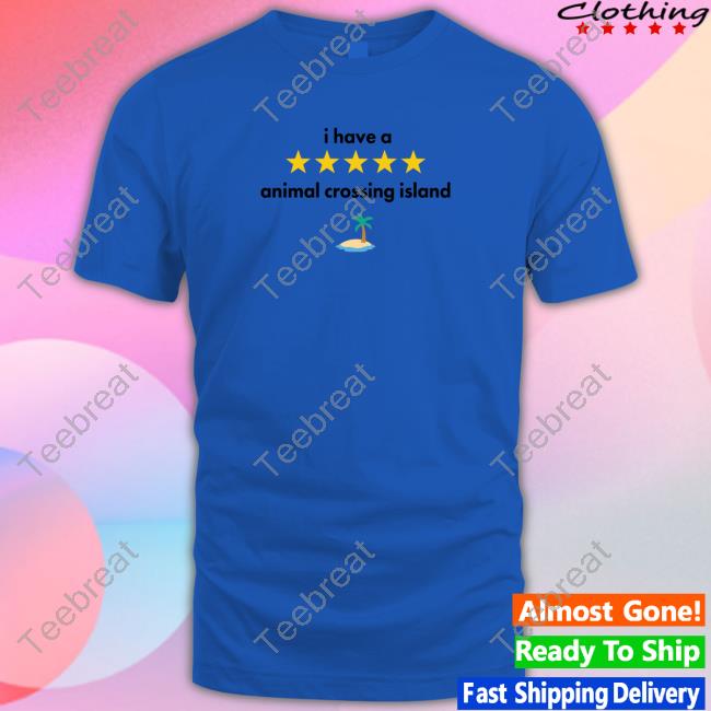 Mayplaystv 5 Star I Have A Animal Crossing Island T-Shirt Alayna Ihavebrewster