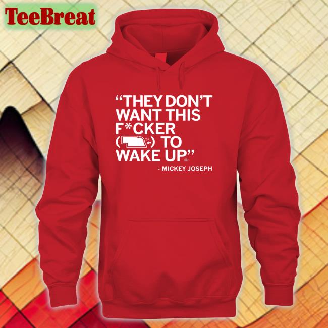 They Don't Want This Fucker To Wake Up Mickey Joseph Tee Raygun Merch Parker