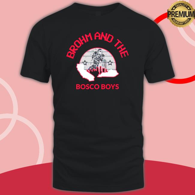 Brohm and the bosco boys Shirts Brohm and the bosco boys T Shirt