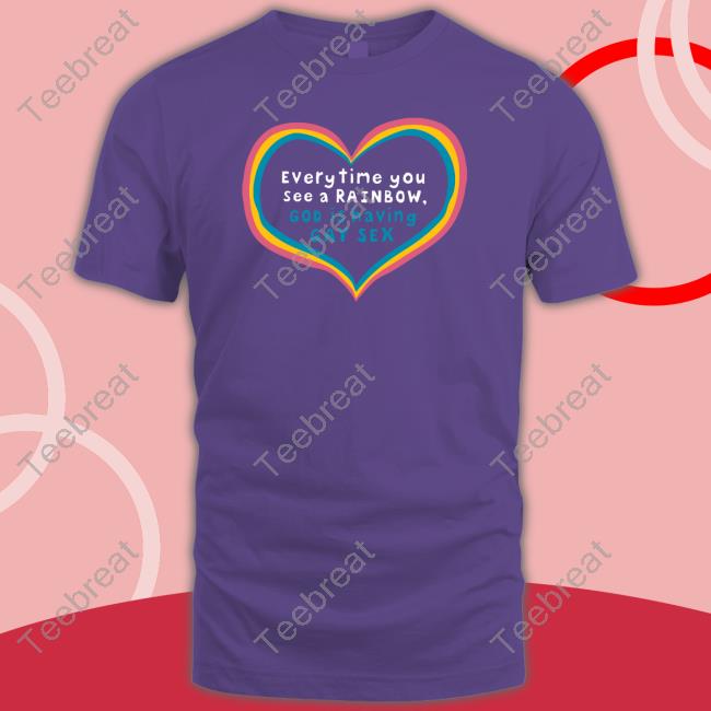 Everytime You See A Rainbow God Is Having Gay Sex Hoodie Shirts That Go Hard