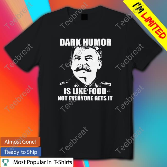 Dark Humor Is Like Food Tee Wil Da Beast 630
