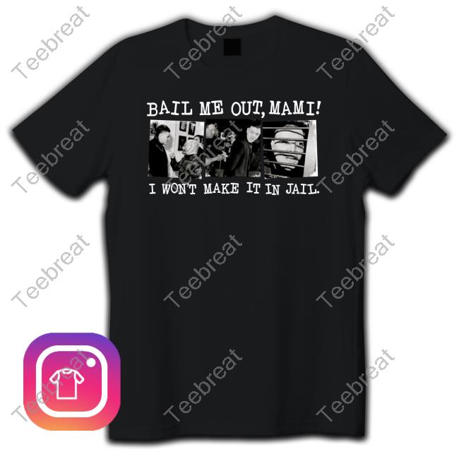 Official Bail Me Out Mami I Won't Make It In Jail Tee