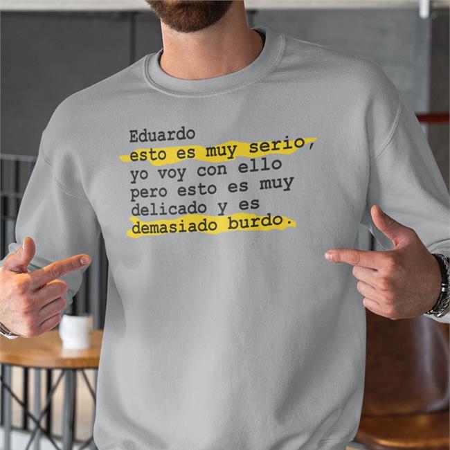 Eduardo Esto Es Muy Serio Shirts Pedro Honrubia Eselkaos