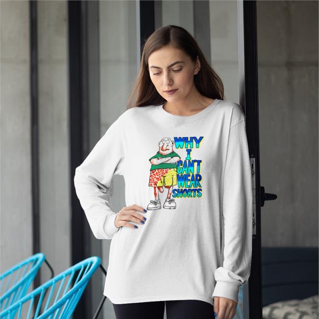 Why I Can't Wear Shorts Shirt Boomer Core Mountee Store