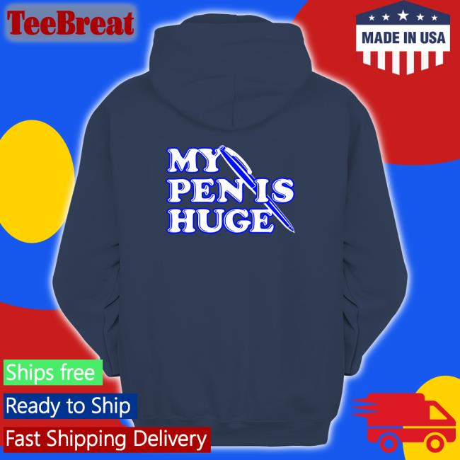 Shirts That Go Hard My Pen Is Huge Long Sleeve T Shirt Shirtsthtgohard