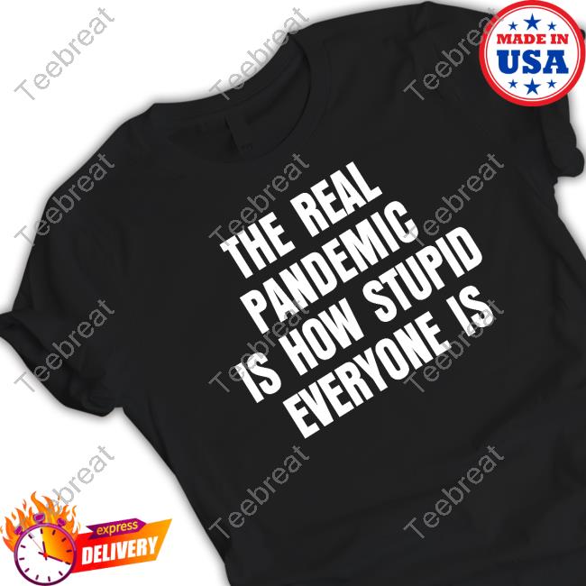 Clown World Store The Real Pandemic Is How Stupid Everyone Is Shirt