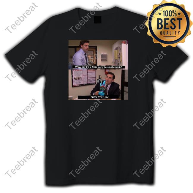 Wow Isn't It A Little Early To Smoke Hash Shirt