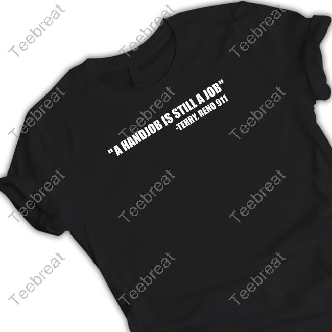 Swardsonshirts A Handjob Is Still A Job Terry Reno 911 Tee