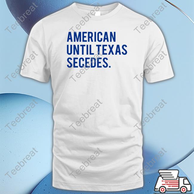 Bullzerk Shop American Until Texas Secedes Tee Shirt