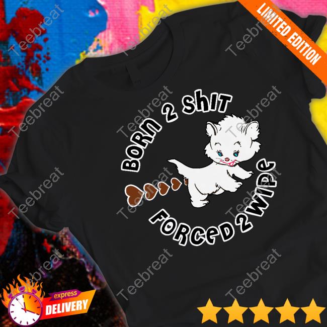 Born 2 Shit Tee Shirt