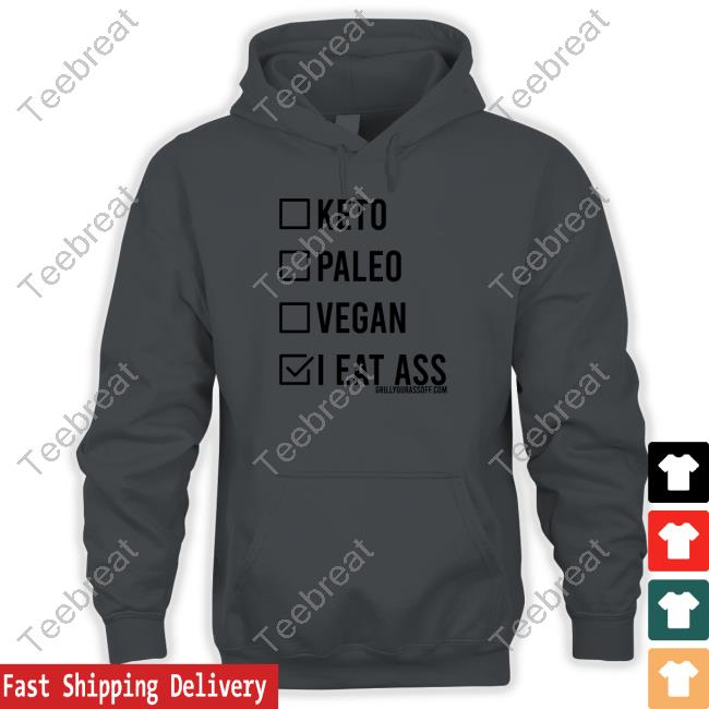 Grill Your Ass Off Shop Keto Paleo Vegan I Eat Ass Shirt Shirts That Go Hard Long Sleeve Tee Shirt