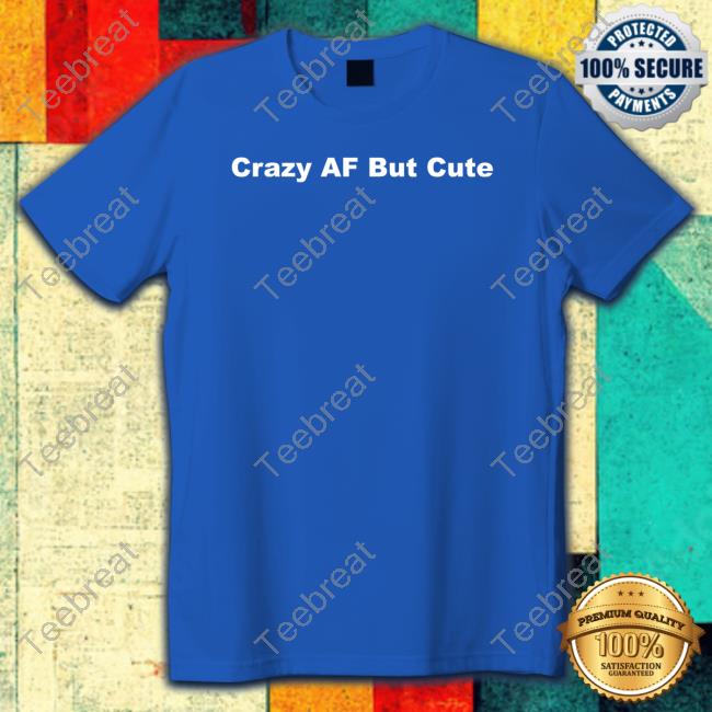 Crazy Af But Cute Long Sleeve Shirt