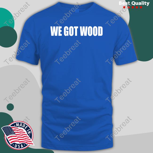 Sarah Spain We Got Wood Shirt