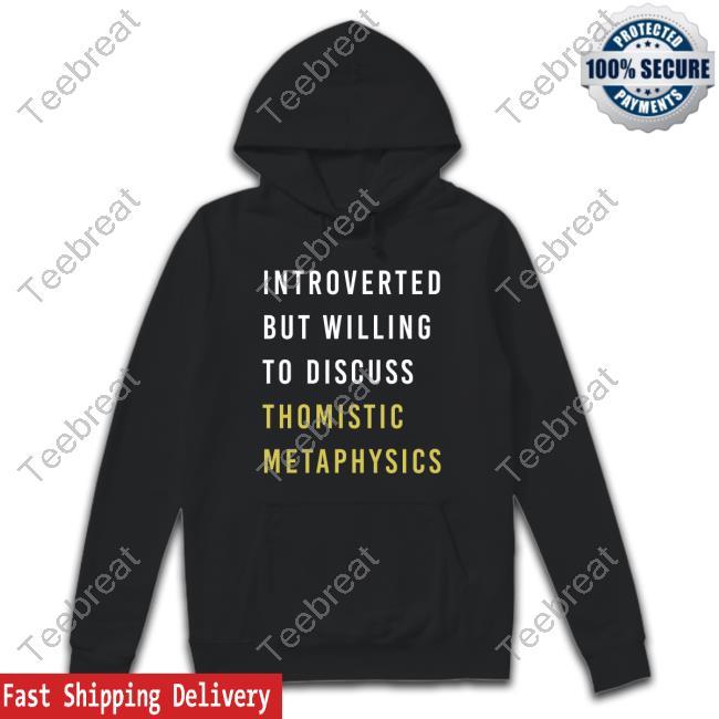 Introverted But Willing To Discuss Thomistic Metaphysics Tee Shirt