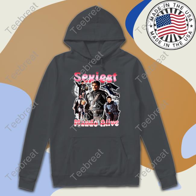 Shirts That Go Hard Sexiest Mando Alive TShirts