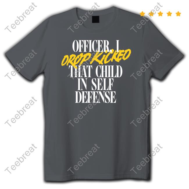 Officer I Drop Kicked That Child In Self Defense Hoodie