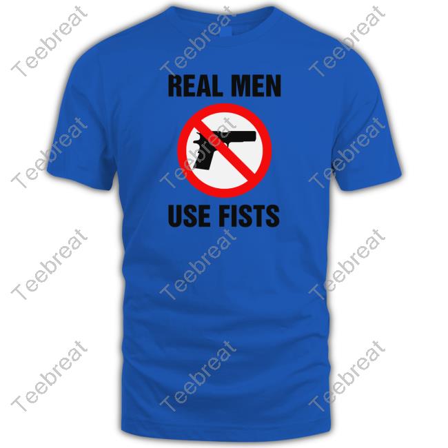 Real Men Use Fists Tee Shirts