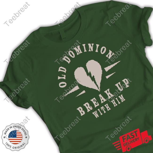 Official Old Dominion Break Up With Him Shirt