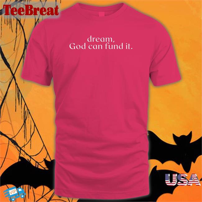 Dream God Can Fund It Long Sleeve