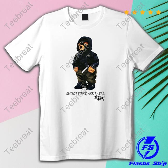 Ftp Shoot First Ask Later Tee Fuckthepopulation Shop Merch