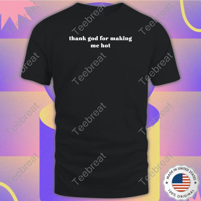 Thank God For Making Me Hot Long Sleeve T Shirt
