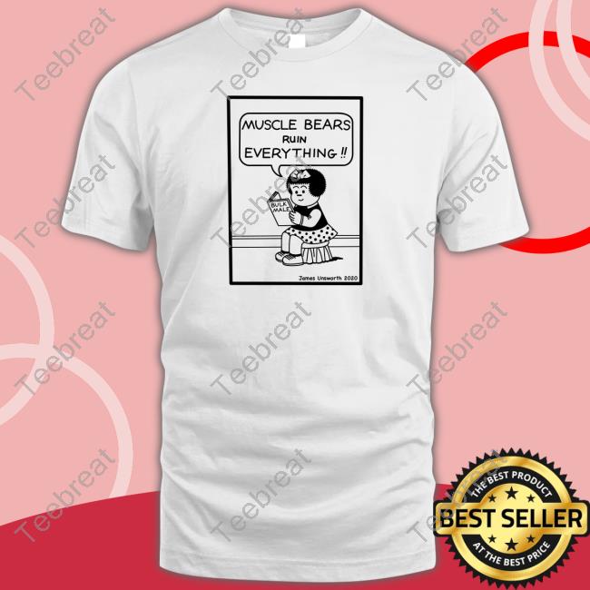 James Unsworth Merch Muscle Bears Ruin Everything Bulk Male T Shirt