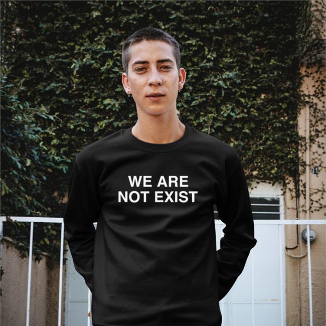 We Are Not Exist T Shirt