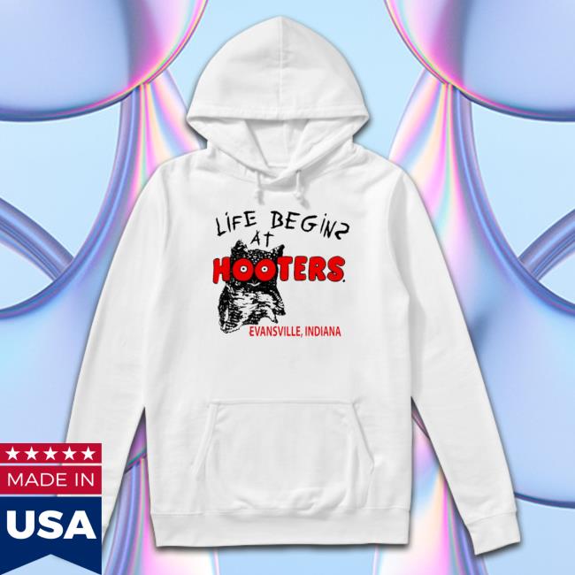 Life Begins At Hooters Evansville Indiana Hoodie