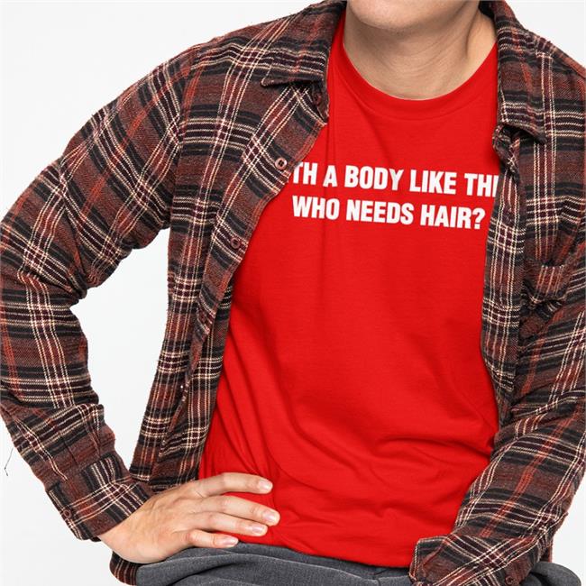 Gabriel The Queen With A Body Like This Who Needs Hair T Shirt