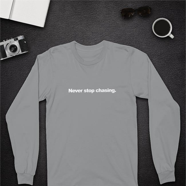 Never Stop Chasing Hoodie