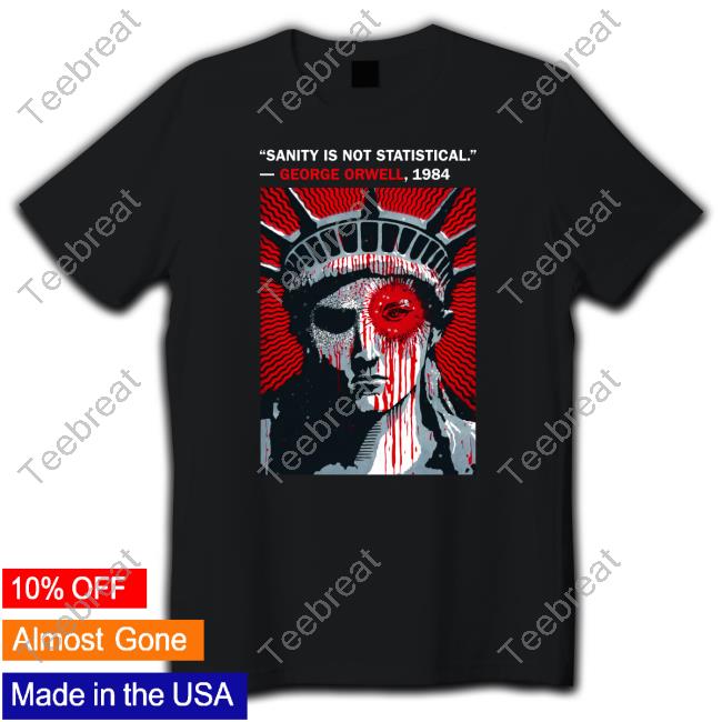 Sanity Is Not Statistical George Orwell 1984 Shirts