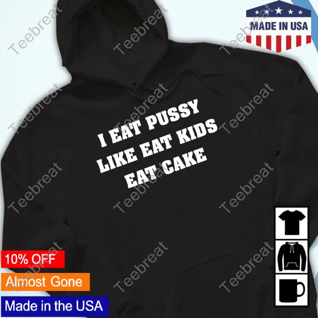 I Eat Pussy Like Eat Kids Eat Cake Long Sleeve