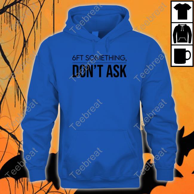 Kalani Brown Tjl Collection Merch 6Ft Something Don't Ask T-Shirt