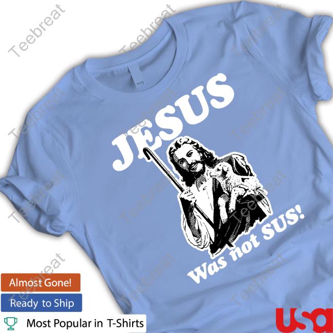 Shirts That Go Hard Jesus Was Not Sus Tee