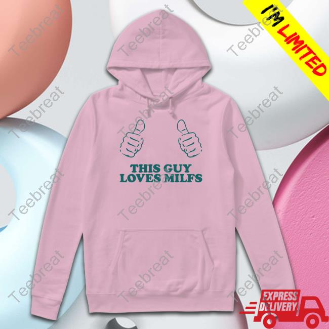 Official This Guy Loves Milfs Tee Danny Duncan Merch This Guy Loves Milfs Shirt