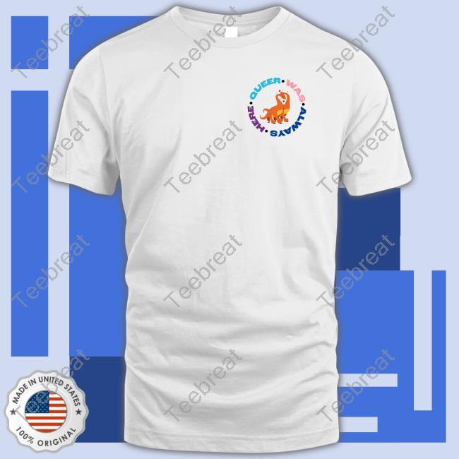 Official Queer Was Always Here Humans Invented Hmophobia T-Shirt