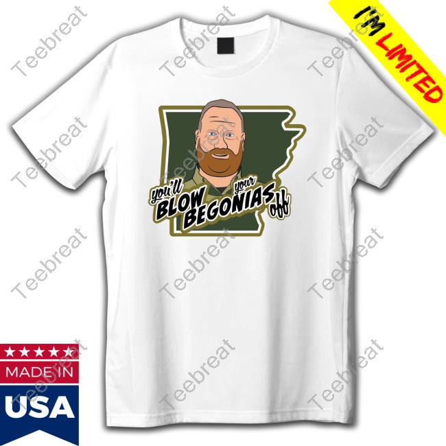 You'll Blow Your Begonias Off T Shirt