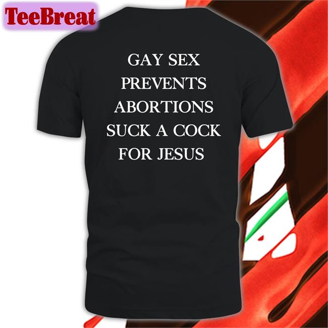Gay Sex Prevents Abortions Suck A Cock For Jesus Hoodie Shirts With Threatening Auras Isturbingshirt
