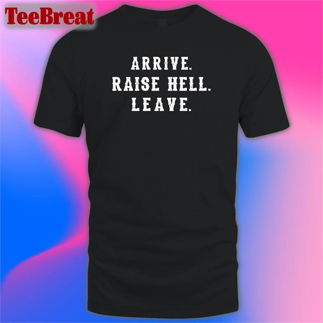 Dale Earnhardt Jr Arrive Raise Hell Leave Shirt Steve Austin WWE