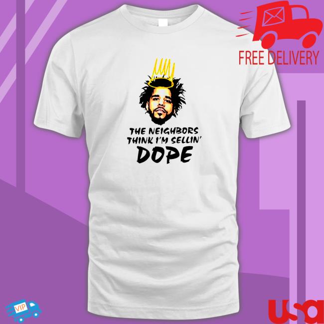J Cole the neighbors think i’m sellin’ Dope Tee Shirt