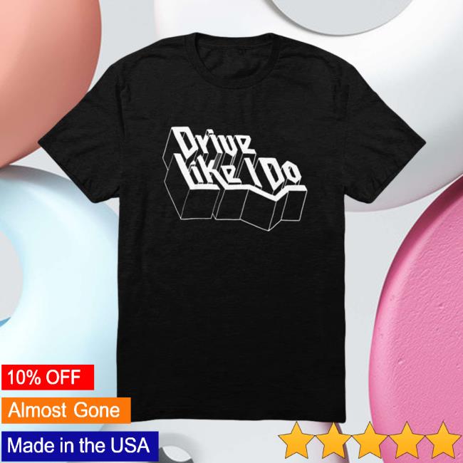 Drive Like I Do Vintage Shirt