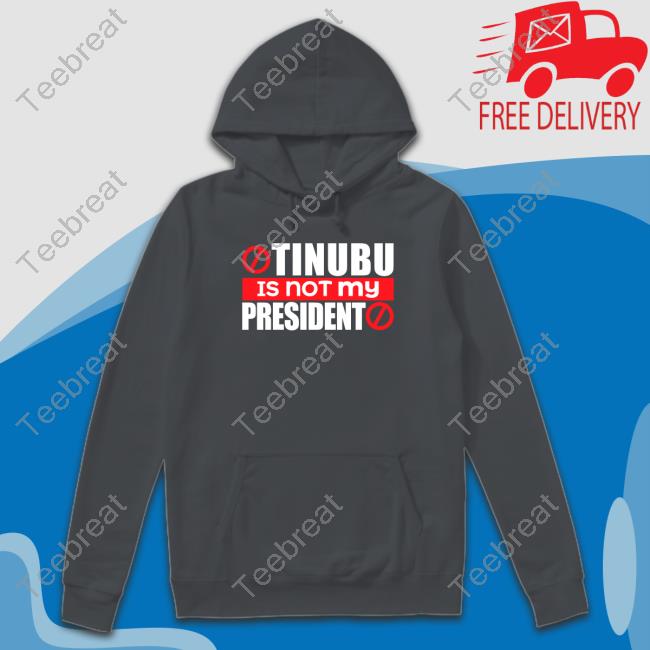 Tinubu Is Not My President Shirt Iruefi Xxl Iruefing