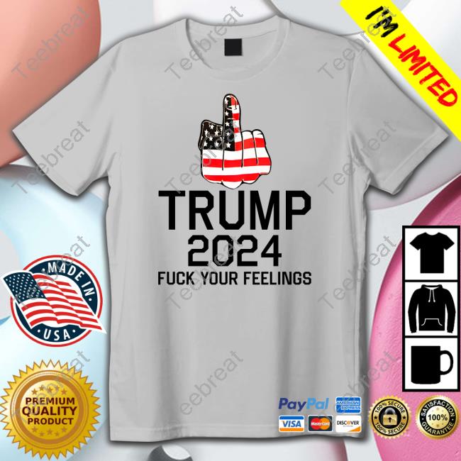 Trump 2024 Fuck Your Feelings Hoodie