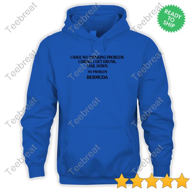 I Have No Drinking Problem. T-Shirt