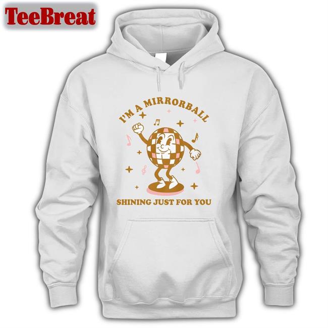 Ntheweeeds I'm A Mirrorball Shining Just For You Hooded Sweatshirt Iggy Graham Norton Or Something
