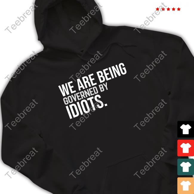 Official We Are Being Governed By Idiots Hoodie