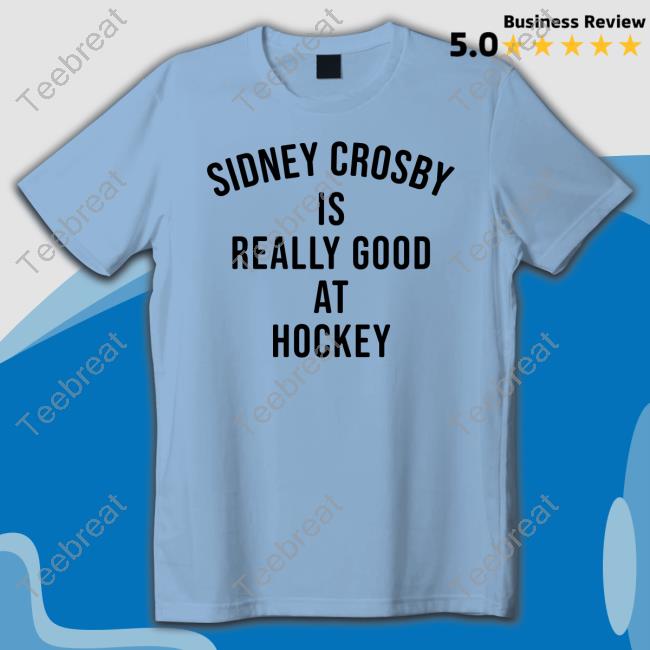 Sidney Crosby Is Really Good At Hockey T Shirt